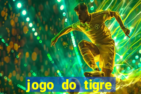 jogo do tigre plataforma chinesa